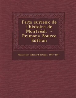 Front cover_Faits curieux de l'histoire de Montréal;  - Primary Source Edition