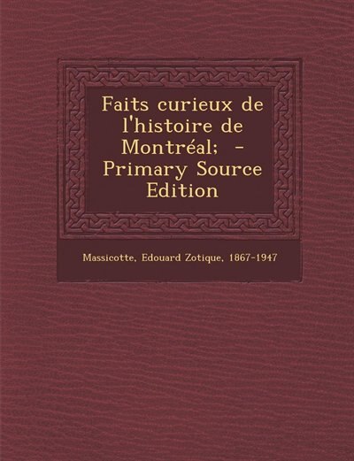 Front cover_Faits curieux de l'histoire de Montréal;  - Primary Source Edition