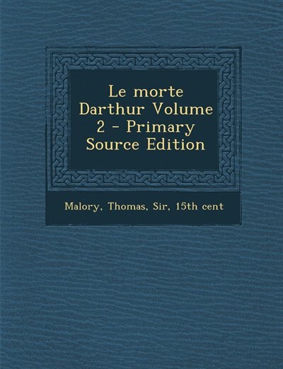 Front cover_Le morte Darthur Volume 2 - Primary Source Edition