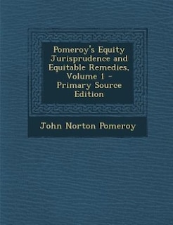 Couverture_Pomeroy's Equity Jurisprudence and Equitable Remedies, Volume 1 - Primary Source Edition