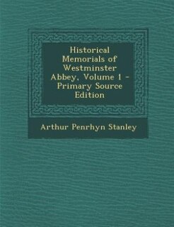 Historical Memorials of Westminster Abbey, Volume 1 - Primary Source Edition