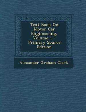 Couverture_Text Book On Motor Car Engineering, Volume 1 - Primary Source Edition