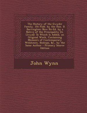 Front cover_The History of the Gwydir Family. 1St Publ. by the Hon. D. Barrington; Now Re-Ed. by a Native of the Principality [A. Llwyd]