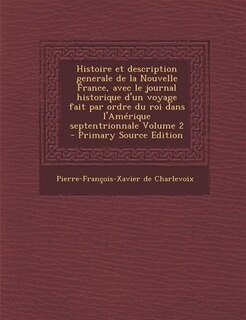 Front cover_Histoire et description generale de la Nouvelle France, avec le journal historique d'un voyage fait par ordre du roi dans l'Amérique septentrionnale Volume 2 - Primary Source Edition