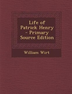Life of Patrick Henry  - Primary Source Edition