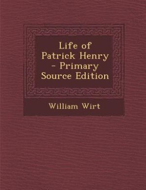 Life of Patrick Henry  - Primary Source Edition