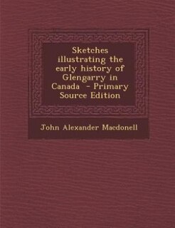 Sketches illustrating the early history of Glengarry in Canada