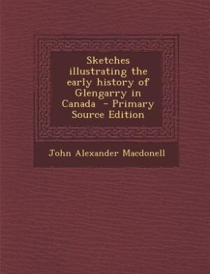 Sketches illustrating the early history of Glengarry in Canada