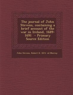 Front cover_The journal of John Stevens, containing a brief account of the war in Ireland, 1689-1691  - Primary Source Edition