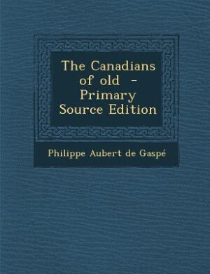 The Canadians of old  - Primary Source Edition