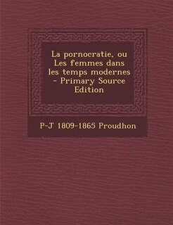 La pornocratie, ou Les femmes dans les temps modernes