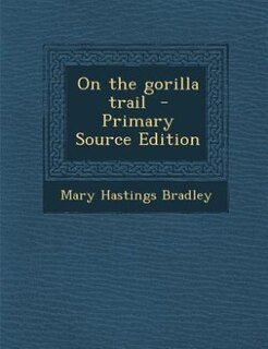 On the gorilla trail  - Primary Source Edition