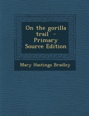 On the gorilla trail  - Primary Source Edition