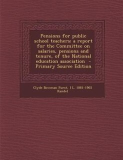 Front cover_Pensions for public school teachers; a report for the Committee on salaries, pensions and tenure, of the National education association  - Primary Source Edition