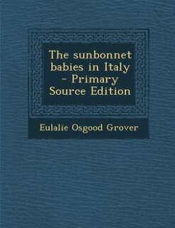 Couverture_The sunbonnet babies in Italy  - Primary Source Edition