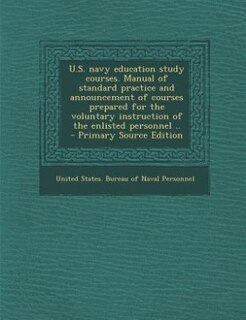 Couverture_U.S. navy education study courses. Manual of standard practice and announcement of courses prepared for the voluntary instruction of the enlisted personnel ..  - Primary Source Edition