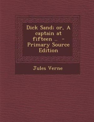 Front cover_Dick Sand; or, A captain at fifteen ..