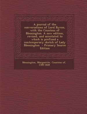 Front cover_A journal of the conversations of Lord Byron, with the Countess of Blessington. A new edition, revised, and annotated to which is prefixed a contemporary sketch of Lady Blessington  - Primary Source Edition