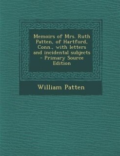 Front cover_Memoirs of Mrs. Ruth Patten, of Hartford, Conn., with letters and incidental subjects  - Primary Source Edition