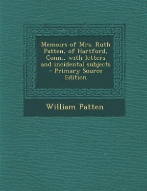 Front cover_Memoirs of Mrs. Ruth Patten, of Hartford, Conn., with letters and incidental subjects  - Primary Source Edition