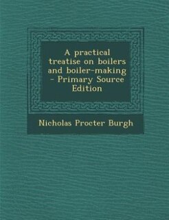 Front cover_A practical treatise on boilers and boiler-making