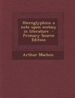 Front cover_Hieroglyphics; a note upon ecstasy in literature  - Primary Source Edition