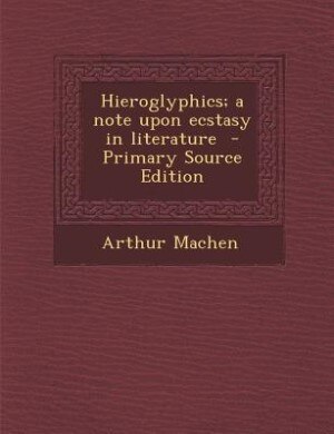 Front cover_Hieroglyphics; a note upon ecstasy in literature  - Primary Source Edition