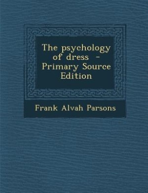 The psychology of dress  - Primary Source Edition