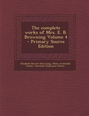 Couverture_The complete works of Mrs. E. B. Browning Volume 4 - Primary Source Edition