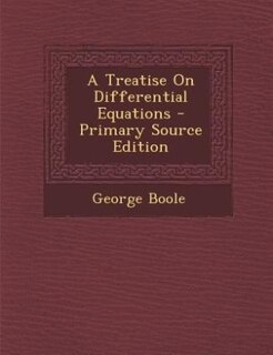 A Treatise On Differential Equations - Primary Source Edition