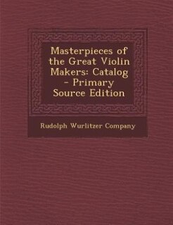 Masterpieces of the Great Violin Makers: Catalog