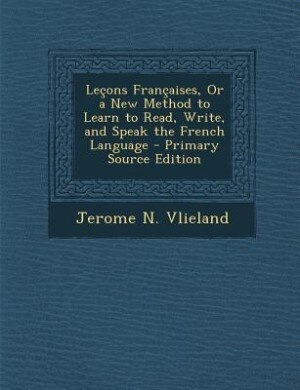 Front cover_Le&ccedil;ons Fran&ccedil;aises, Or a New Method to Learn to Read, Write, and Speak the French Language - Primary Source Edition
