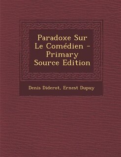 Paradoxe Sur Le Comédien - Primary Source Edition