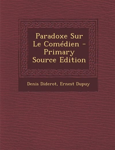 Paradoxe Sur Le Comédien - Primary Source Edition