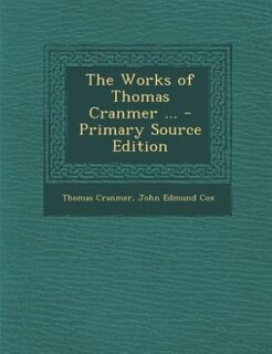 The Works of Thomas Cranmer ... - Primary Source Edition