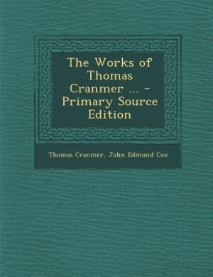 The Works of Thomas Cranmer ... - Primary Source Edition