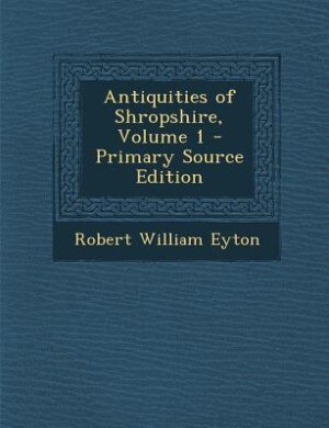 Front cover_Antiquities of Shropshire, Volume 1 - Primary Source Edition