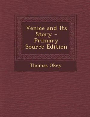 Venice and Its Story - Primary Source Edition