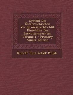 System Des Österreichischen Zivilprozessrechts Mit Einschluss Des Exekutionsrechtes, Volume 1