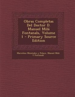 Front cover_Obras Completas Del Doctor D. Manuel Milá Fontanals, Volume 1 - Primary Source Edition