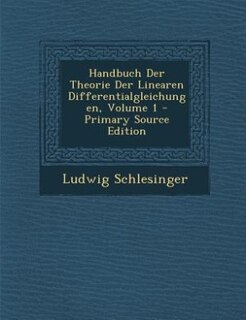 Couverture_Handbuch Der Theorie Der Linearen Differentialgleichungen, Volume 1 - Primary Source Edition