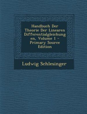 Couverture_Handbuch Der Theorie Der Linearen Differentialgleichungen, Volume 1 - Primary Source Edition
