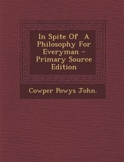 Front cover_In Spite Of  A Philosophy For Everyman