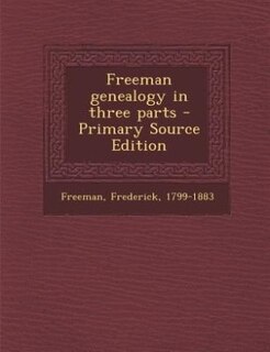 Front cover_Freeman genealogy in three parts - Primary Source Edition