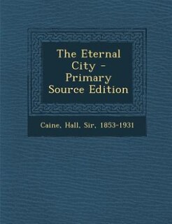 The Eternal City - Primary Source Edition