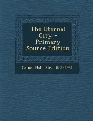The Eternal City - Primary Source Edition