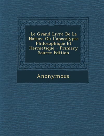 Couverture_Le Grand Livre De La Nature Ou L'apocalypse Philosophique Et Hermétique