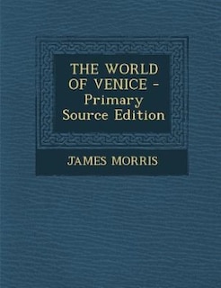 THE WORLD OF VENICE - Primary Source Edition
