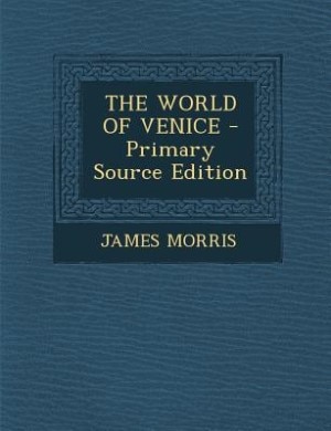 THE WORLD OF VENICE - Primary Source Edition