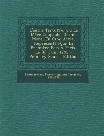 Couverture_L'autre Tartuffe, Ou La Mère Coupable, Drame Moral En Cinq Actes, Représenté Pour La Première Fois À Paris, Le [6] Juin 1792 - Primary Source Edition